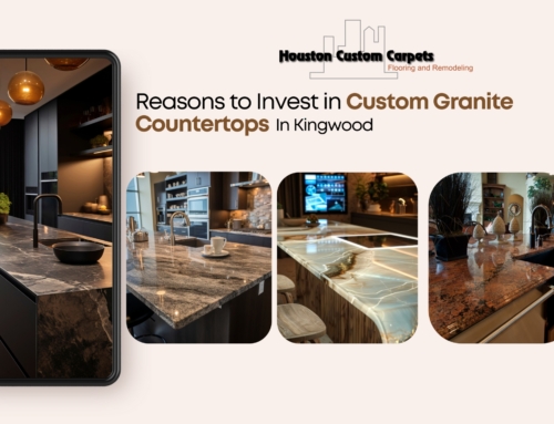 Reasons to Invest in Custom Granite Countertops In Kingwood